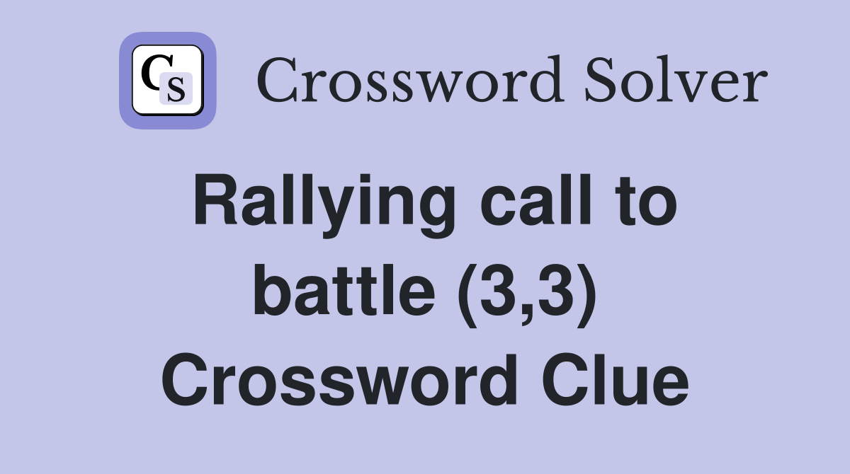 Rallying call to battle (3,3) Crossword Clue