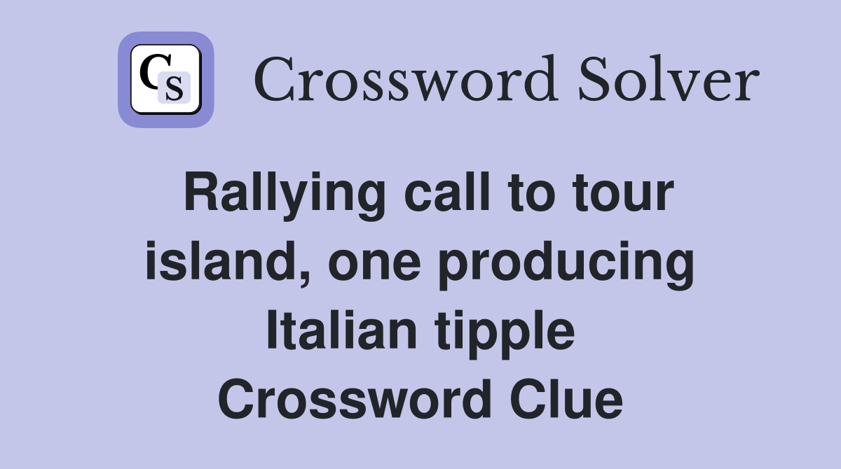 Rallying call to tour island, one producing Italian tipple Crossword Clue