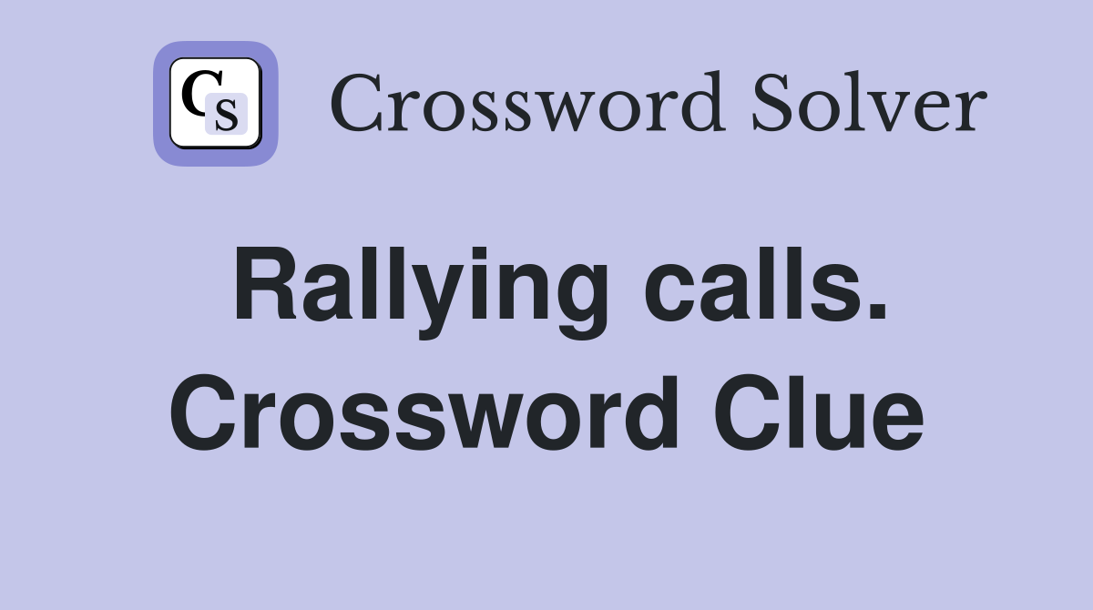 Rallying calls. Crossword Clue