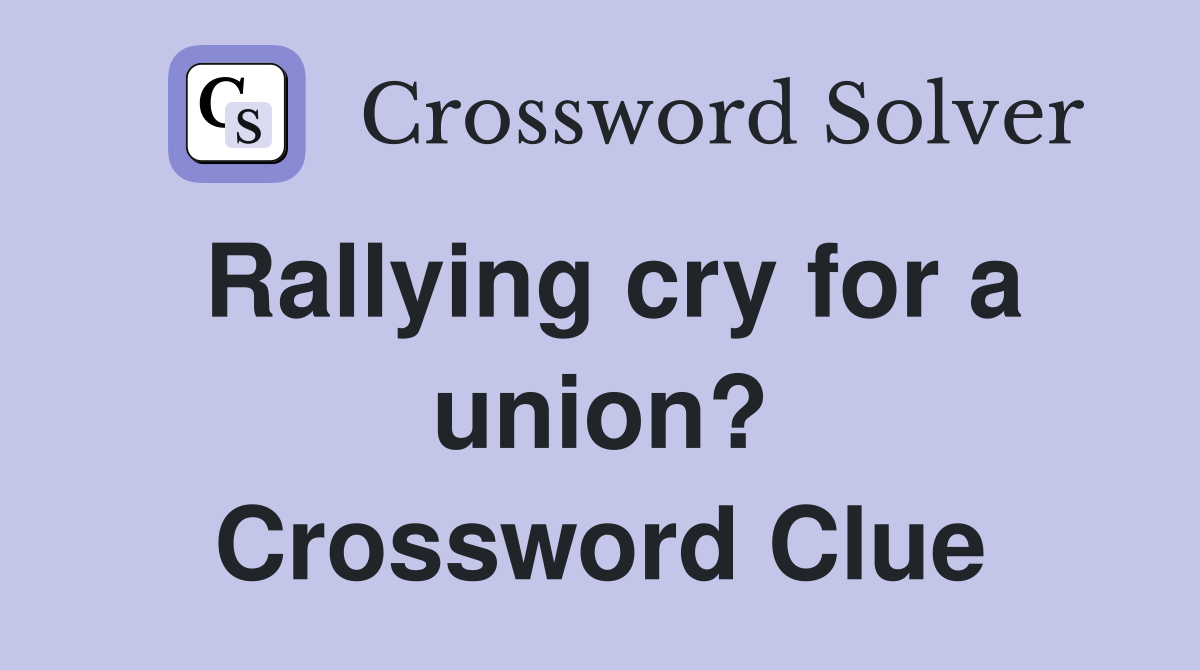 Rallying cry for a union? Crossword Clue