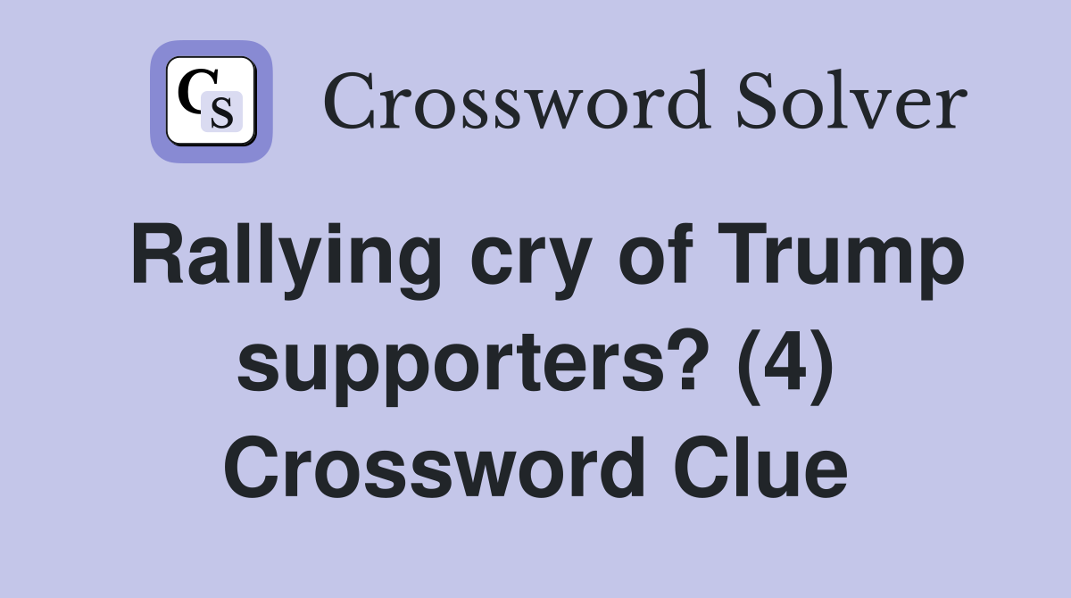 Rallying cry of Trump supporters? (4) Crossword Clue