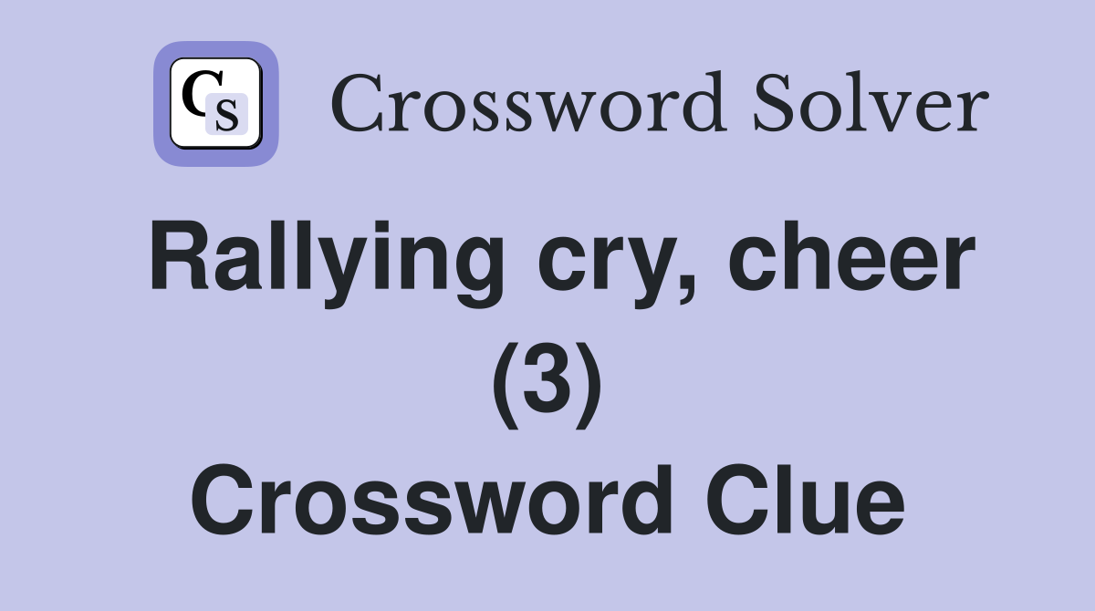 Rallying cry, cheer (3) Crossword Clue