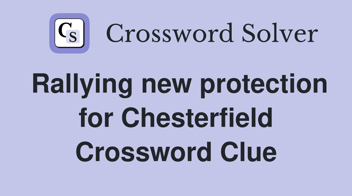 Rallying new protection for Chesterfield Crossword Clue