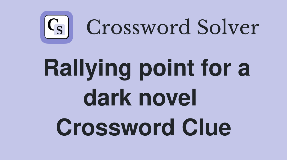 Rallying point for a dark novel  Crossword Clue