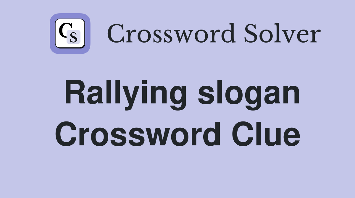 Rallying slogan Crossword Clue