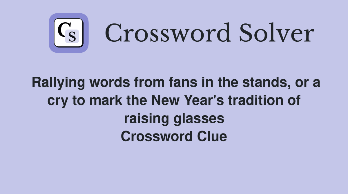 Rallying words from fans in the stands, or a cry to mark the New Year's tradition of raising glasses Crossword Clue