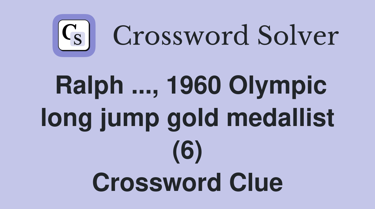 Ralph ..., 1960 Olympic long jump gold medallist (6) Crossword Clue