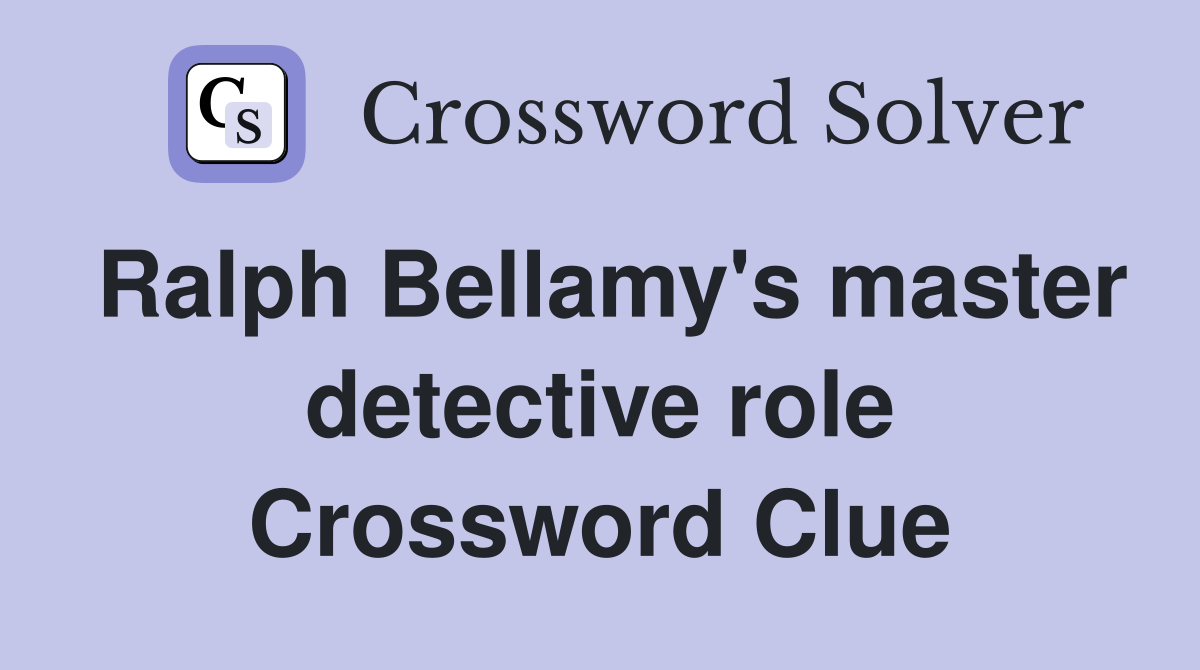 Ralph Bellamy's master detective role Crossword Clue