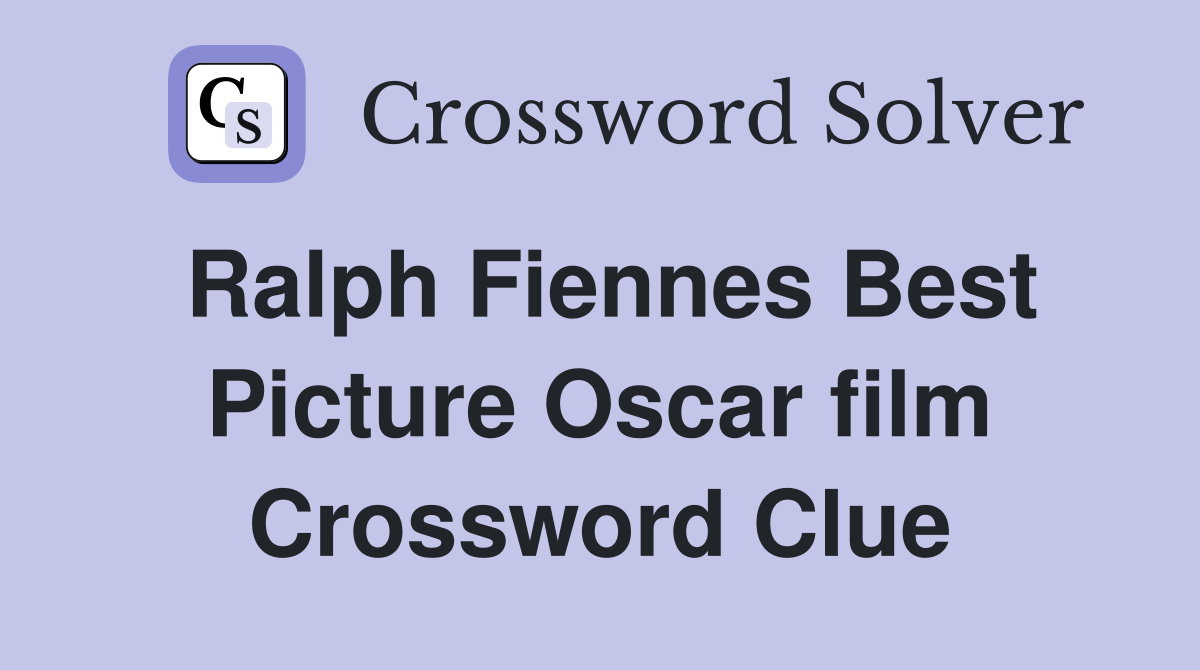 Ralph Fiennes Best Picture Oscar film Crossword Clue