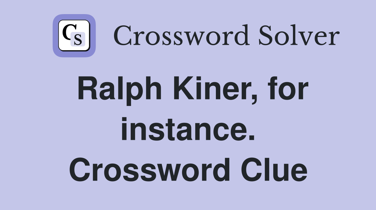 Ralph Kiner, for instance. Crossword Clue