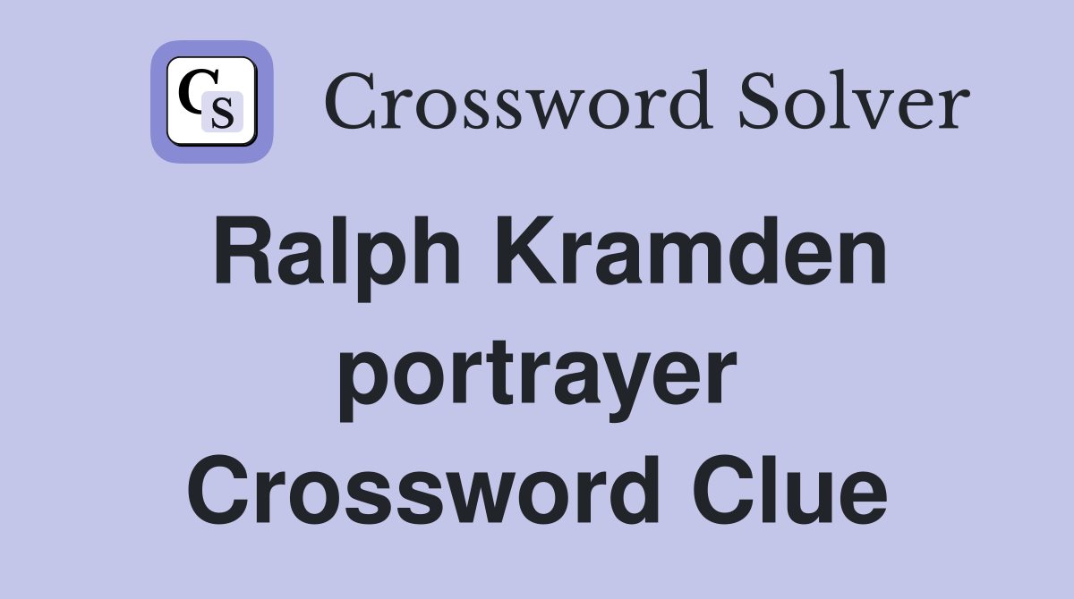 Ralph Kramden portrayer Crossword Clue