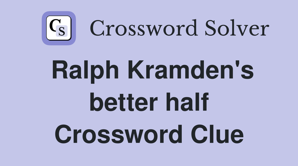 Ralph Kramden's better half Crossword Clue