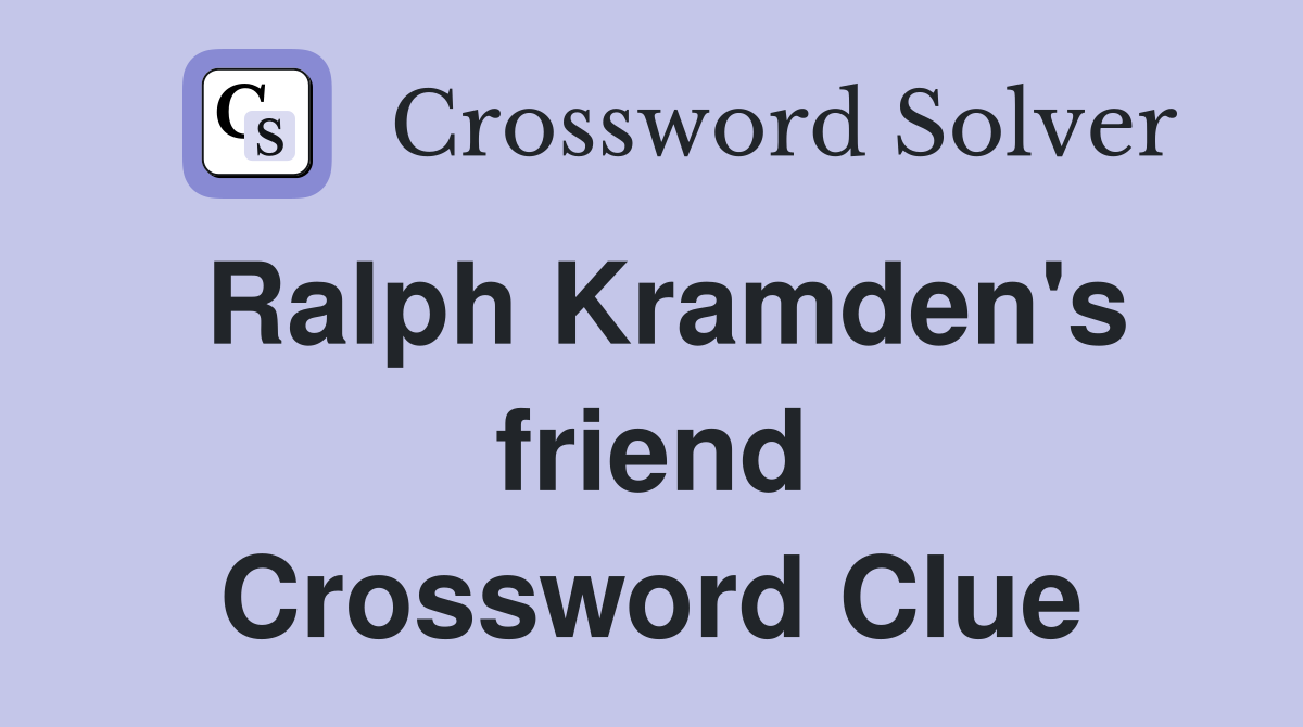 Ralph Kramden's friend Crossword Clue