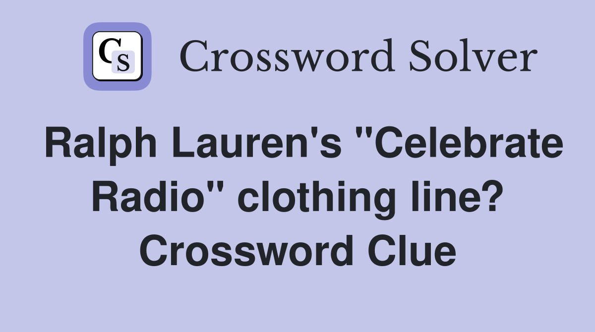 Ralph Lauren's "Celebrate Radio" clothing line? Crossword Clue