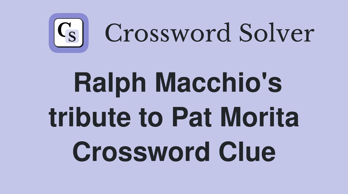 Ralph Macchio's tribute to Pat Morita Crossword Clue