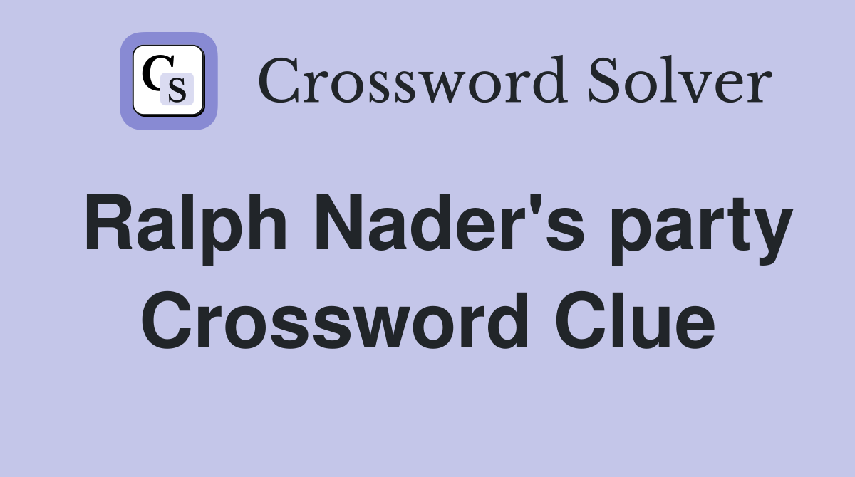 Ralph Nader's party Crossword Clue