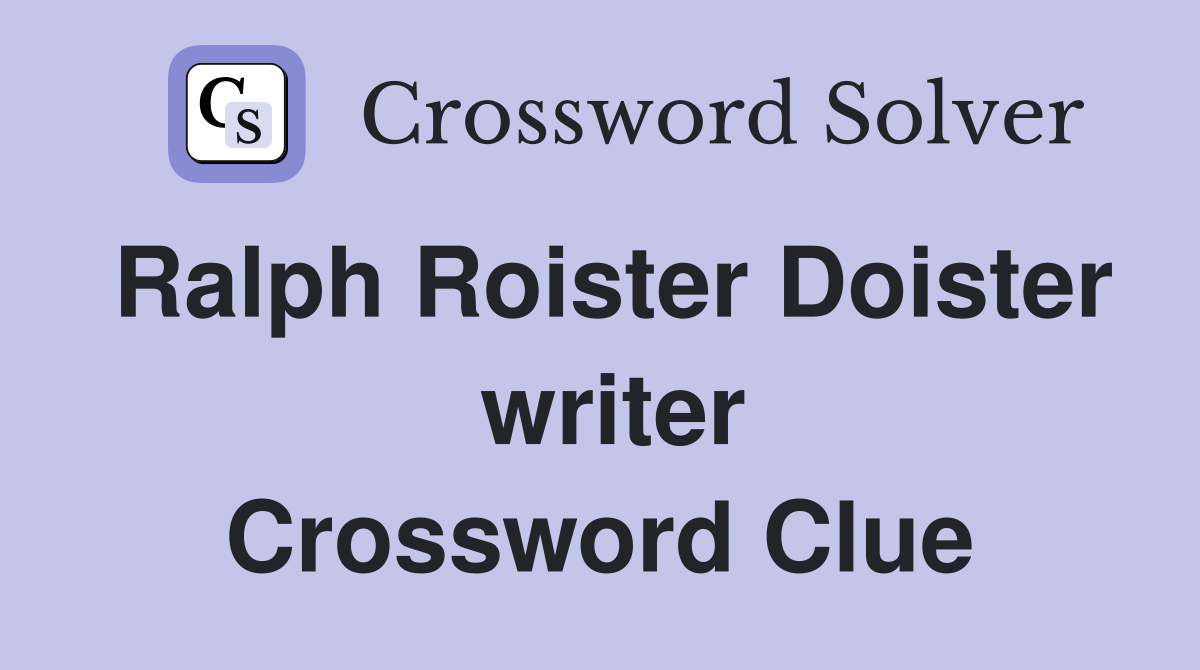 Ralph Roister Doister  writer Crossword Clue