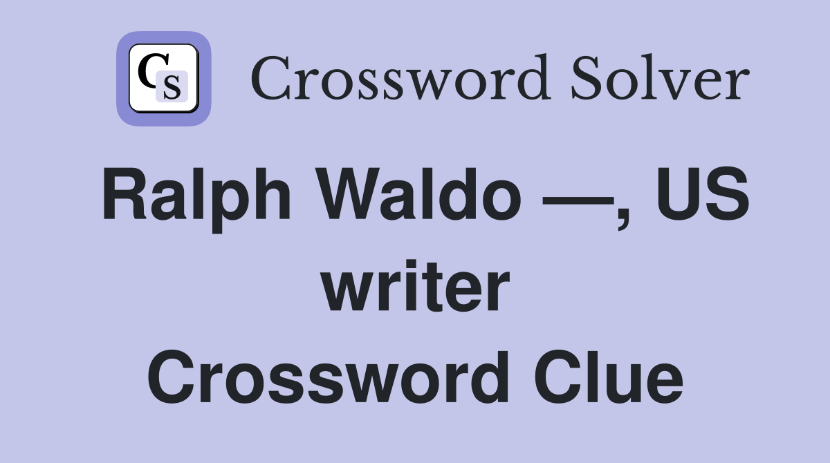 Ralph Waldo —, US writer Crossword Clue