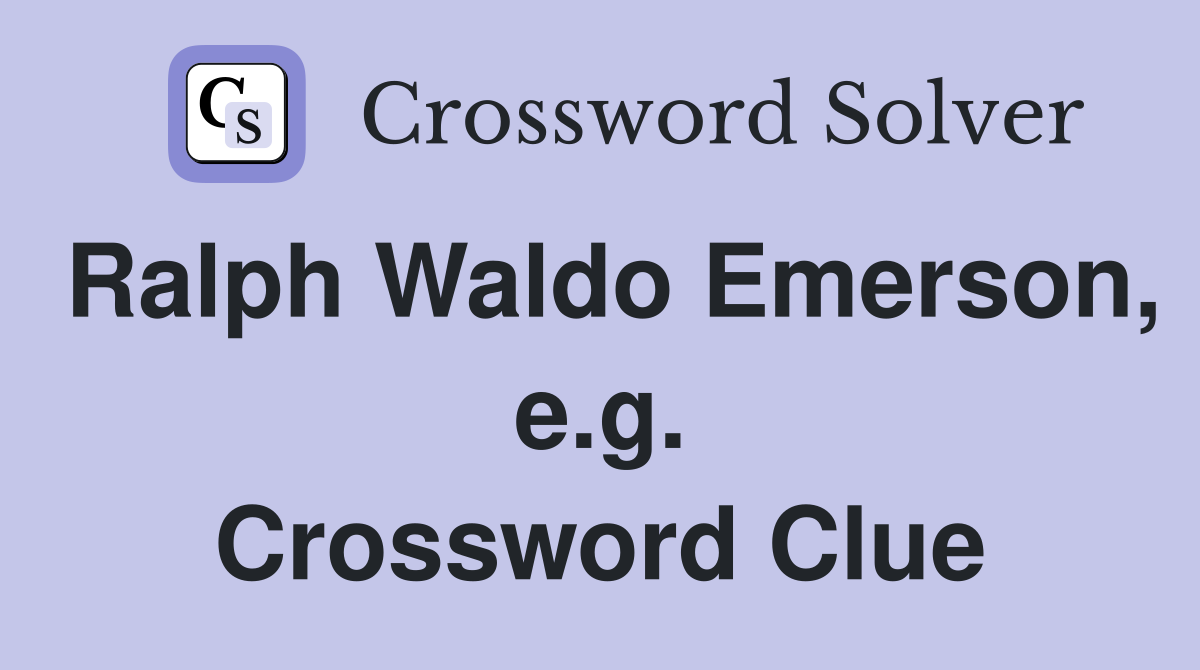 Ralph Waldo Emerson, e.g. Crossword Clue