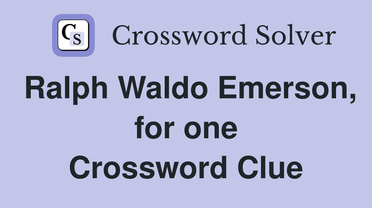Ralph Waldo Emerson, for one Crossword Clue