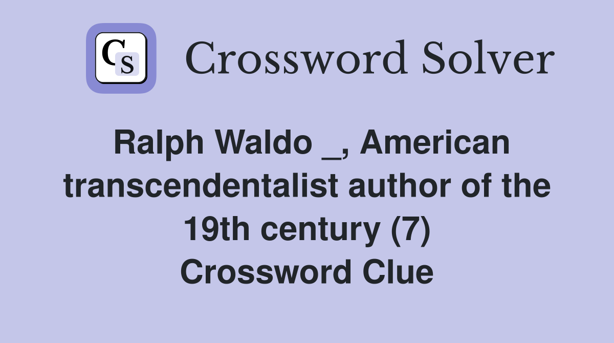 Ralph Waldo _, American transcendentalist author of the 19th century (7) Crossword Clue