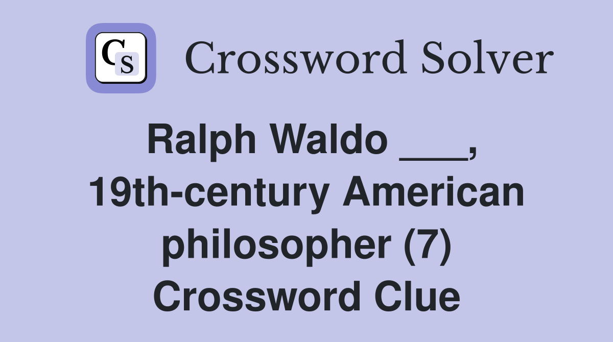 Ralph Waldo ___, 19th-century American philosopher (7) Crossword Clue