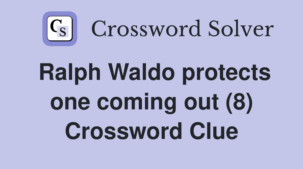 Ralph Waldo protects one coming out (8) Crossword Clue