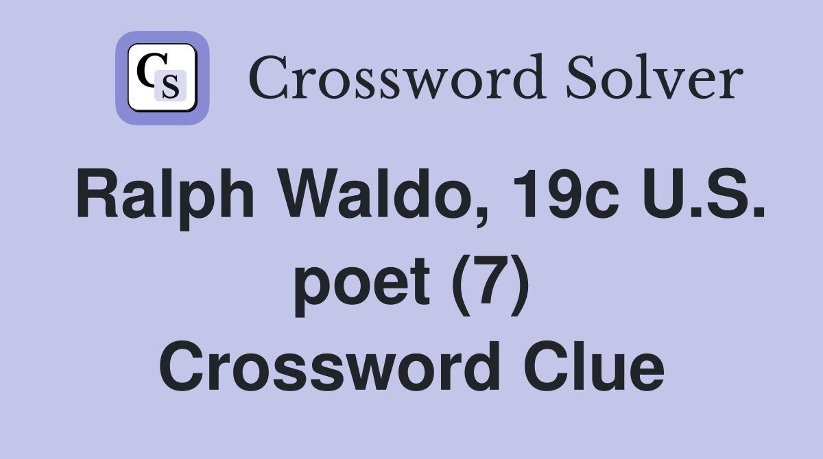 Ralph Waldo, 19c U.S. poet (7) Crossword Clue