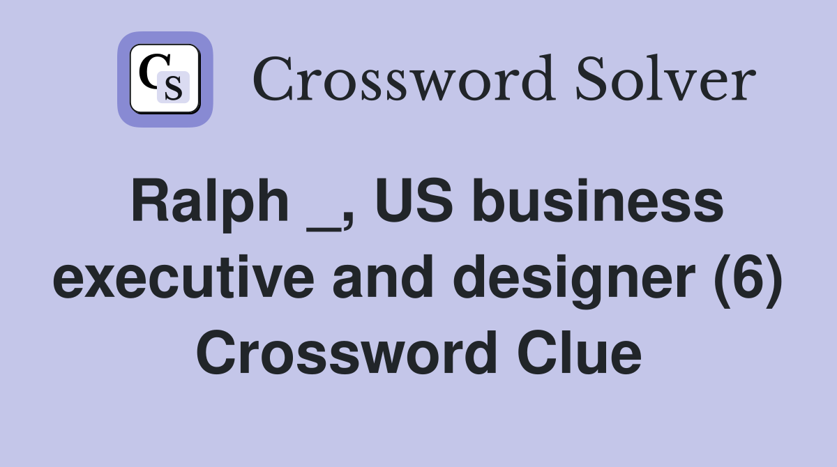 Ralph _, US business executive and designer (6) Crossword Clue