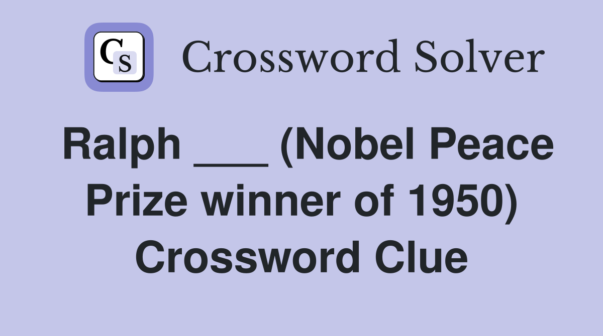Ralph ___ (Nobel Peace Prize winner of 1950) Crossword Clue
