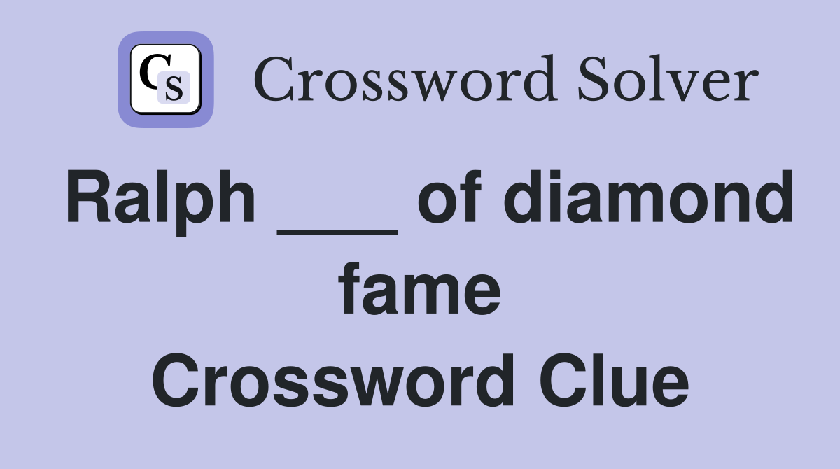 Ralph ___ of diamond fame Crossword Clue