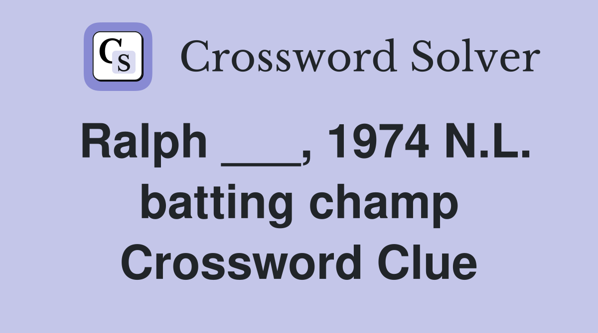 Ralph ___, 1974 N.L. batting champ Crossword Clue