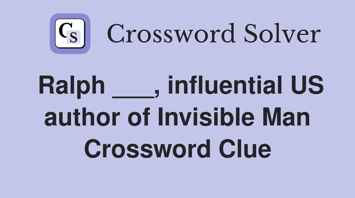 Ralph ___, influential US author of Invisible Man Crossword Clue