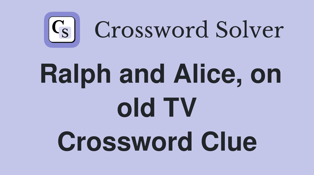 Ralph and Alice, on old TV Crossword Clue