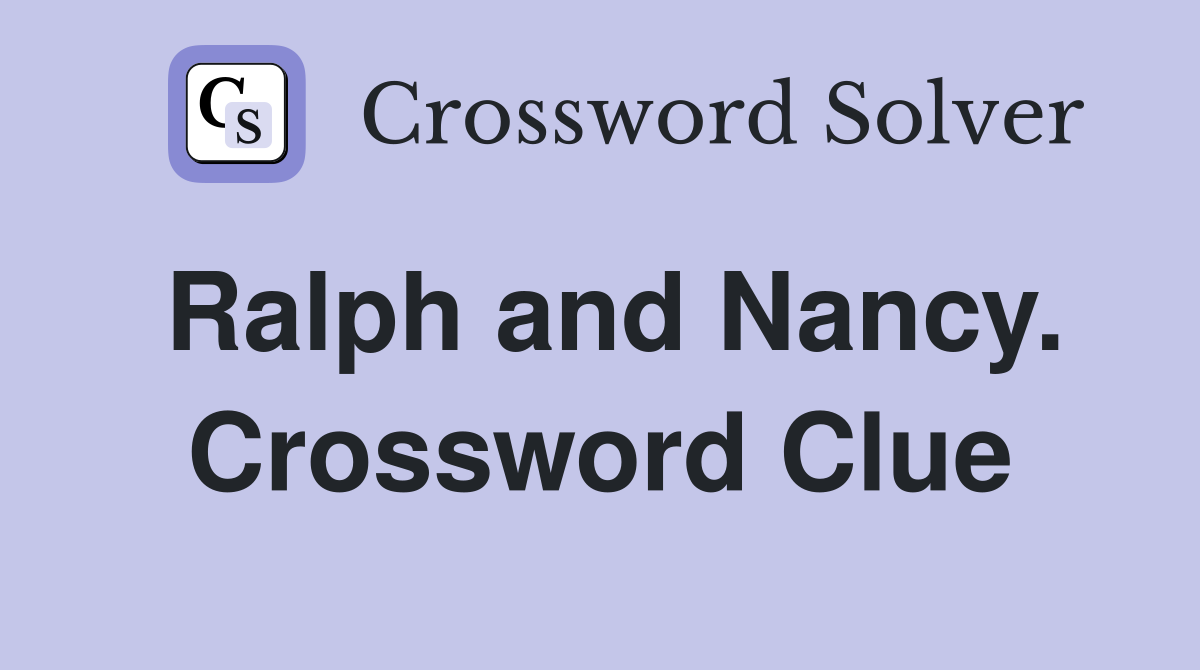 Ralph and Nancy. Crossword Clue
