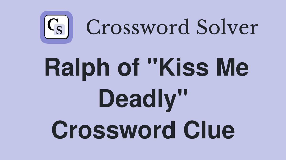 Ralph of "Kiss Me Deadly" Crossword Clue