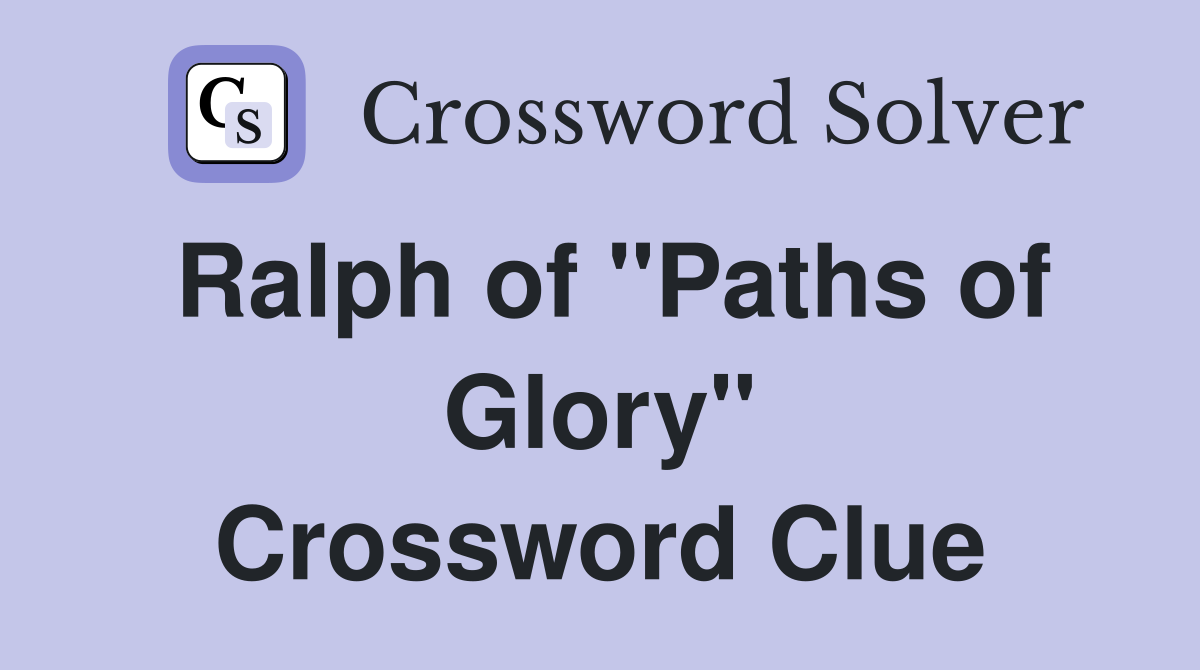 Ralph of "Paths of Glory" Crossword Clue