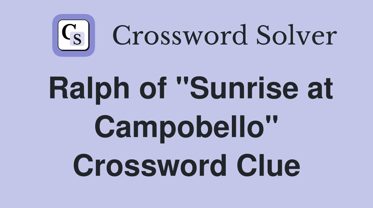 Ralph of "Sunrise at Campobello" Crossword Clue