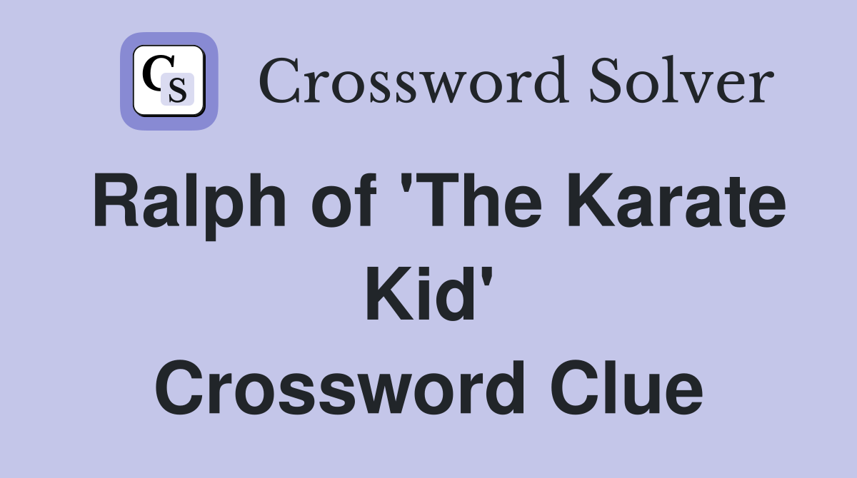 Ralph of 'The Karate Kid' Crossword Clue