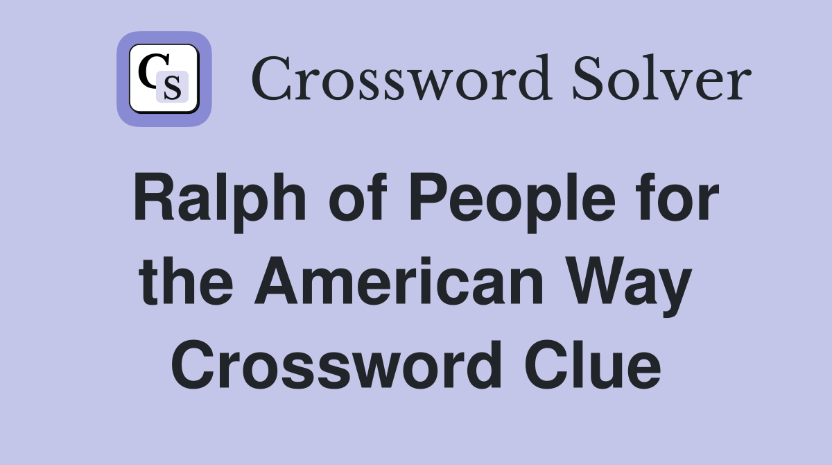 Ralph of People for the American Way Crossword Clue