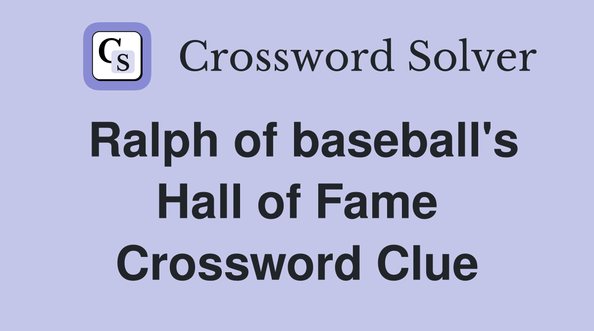 Ralph of baseball's Hall of Fame Crossword Clue