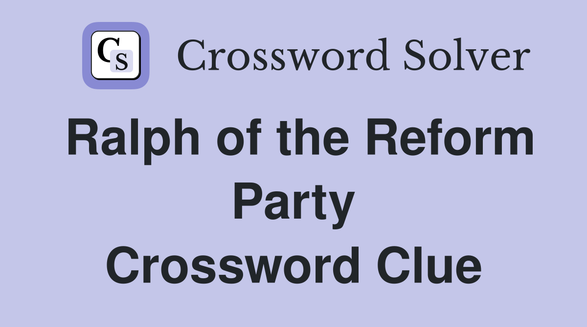 Ralph of the Reform Party Crossword Clue