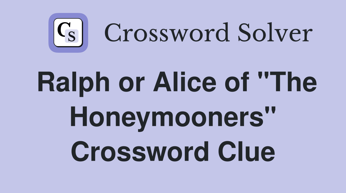 Ralph or Alice of "The Honeymooners" Crossword Clue