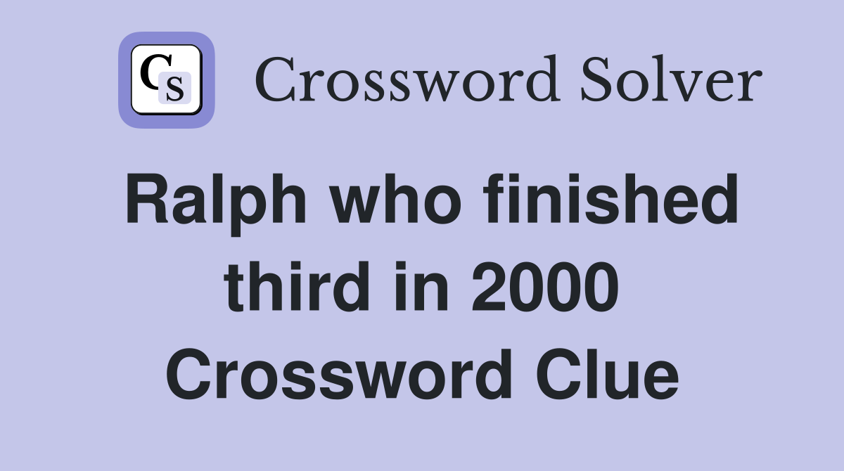 Ralph who finished third in 2000 Crossword Clue