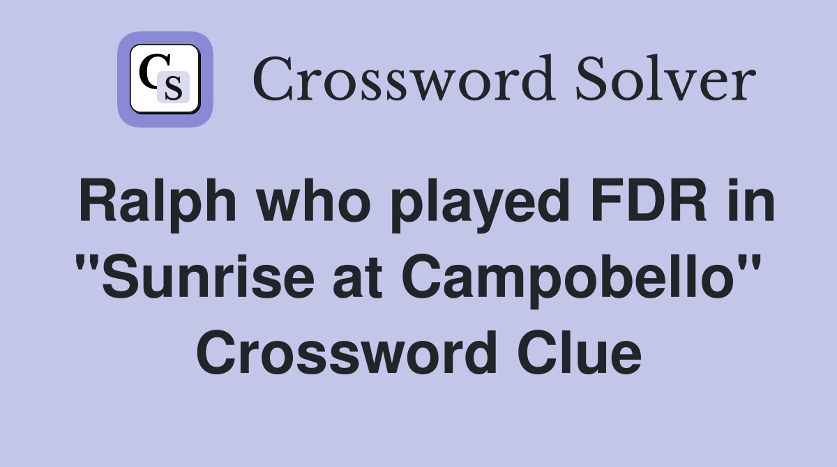 Ralph who played FDR in "Sunrise at Campobello" Crossword Clue