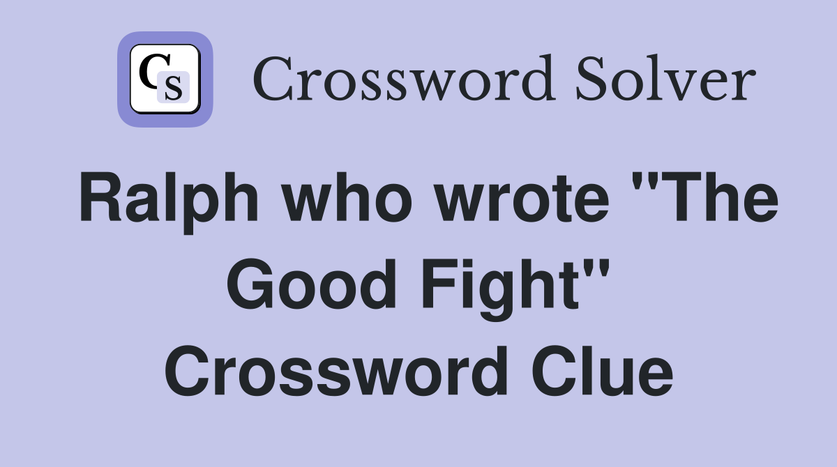 Ralph who wrote "The Good Fight" Crossword Clue