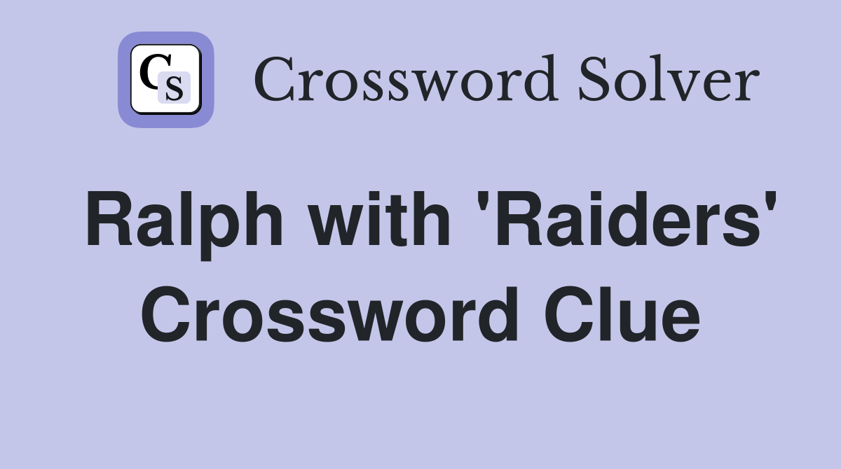 Ralph with 'Raiders' Crossword Clue