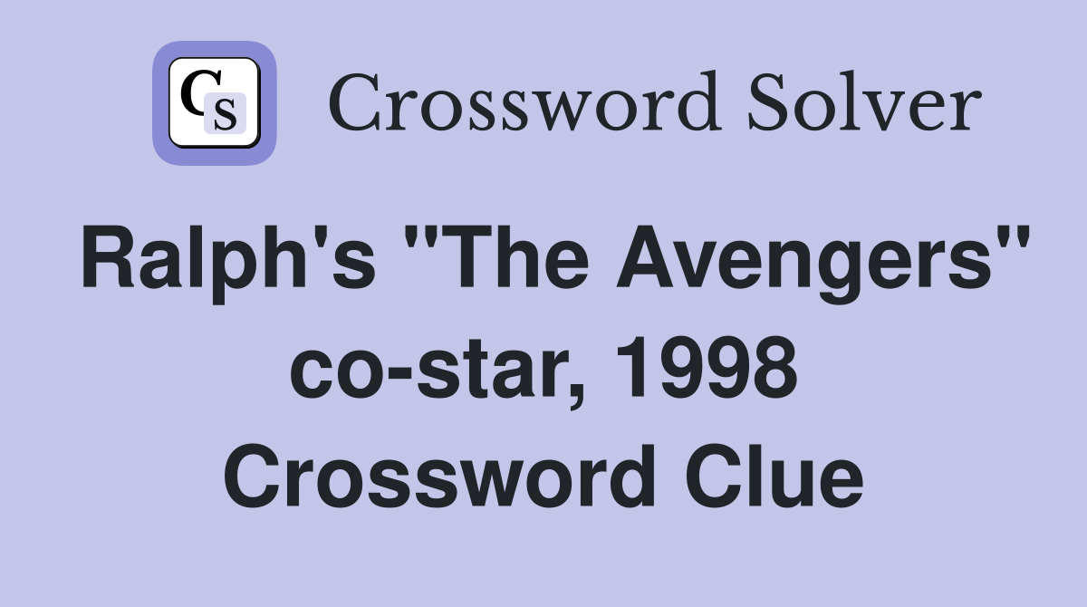 Ralph's "The Avengers" co-star, 1998 Crossword Clue