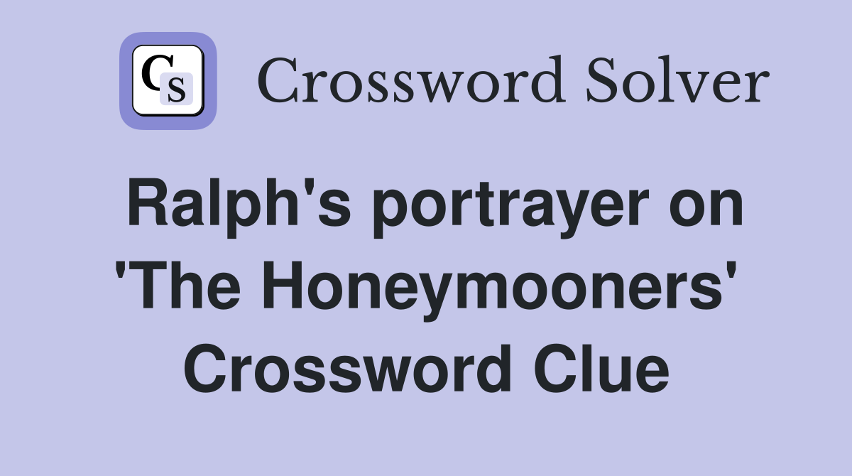 Ralph's portrayer on 'The Honeymooners' Crossword Clue
