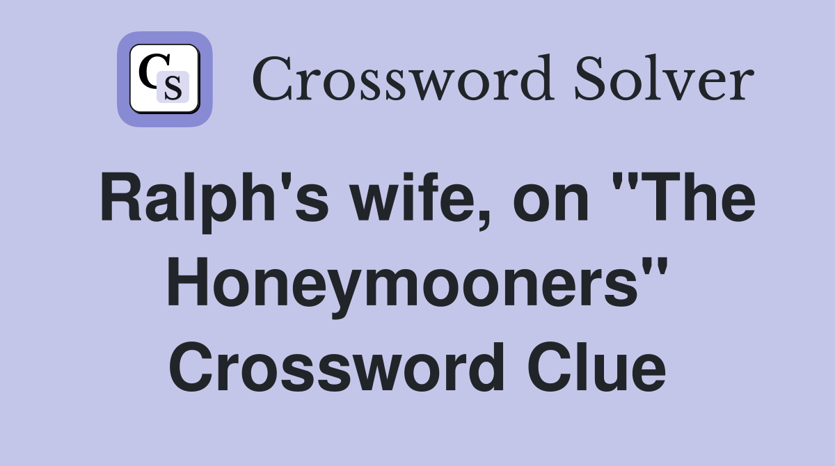Ralph's wife, on "The Honeymooners" Crossword Clue